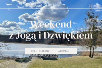 Weekend z Jogą i Dźwiękiem (29.04.2022 – 01.05.2022)