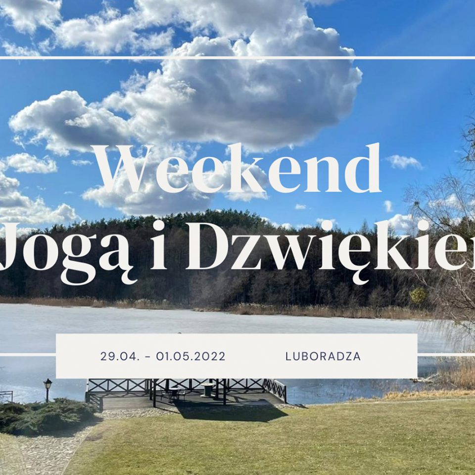 Weekend z Jogą i Dźwiękiem (29.04.2022 – 01.05.2022)